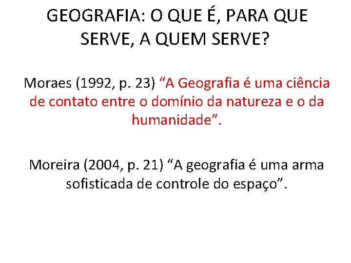 GEOGRAFIA: O QUE É, PARA QUE SERVE, A QUEM SERVE? Moraes (1992, p. 23)