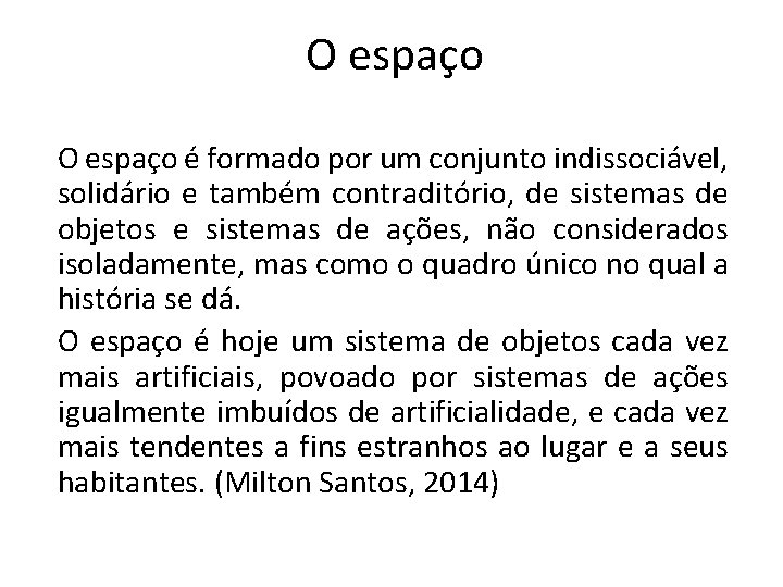 O espaço é formado por um conjunto indissociável, solidário e também contraditório, de sistemas