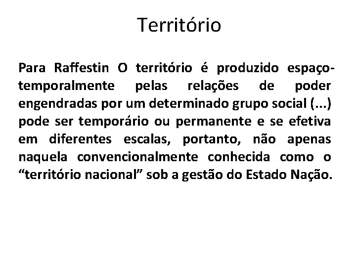 Território Para Raffestin O território é produzido espaçotemporalmente pelas relações de poder engendradas por