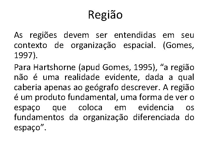 Região As regiões devem ser entendidas em seu contexto de organização espacial. (Gomes, 1997).