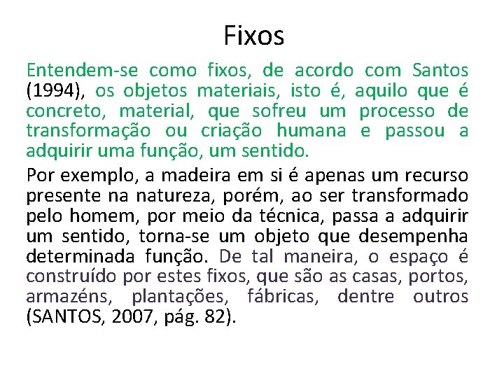 Fixos Entendem-se como fixos, de acordo com Santos (1994), os objetos materiais, isto é,