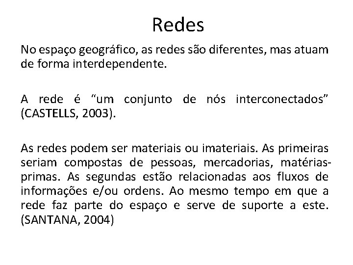 Redes No espaço geográfico, as redes são diferentes, mas atuam de forma interdependente. A