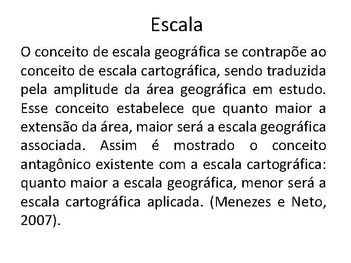 Escala O conceito de escala geográfica se contrapõe ao conceito de escala cartográfica, sendo