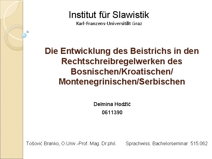 Institut für Slawistik Karl-Franzens-Universität Graz Die Entwicklung des Beistrichs in den Rechtschreibregelwerken des Bosnischen/Kroatischen/