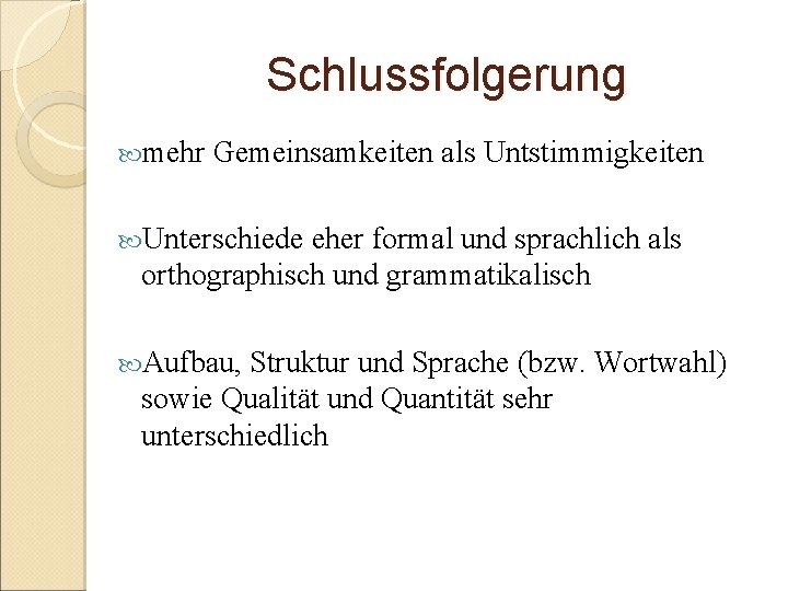 Schlussfolgerung mehr Gemeinsamkeiten als Untstimmigkeiten Unterschiede eher formal und sprachlich als orthographisch und grammatikalisch