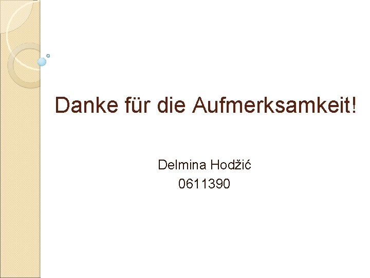 Danke für die Aufmerksamkeit! Delmina Hodžić 0611390 