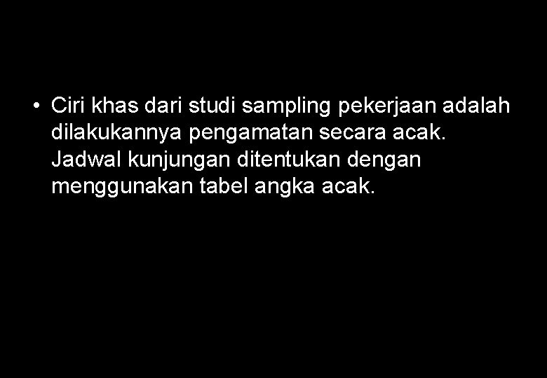  • Ciri khas dari studi sampling pekerjaan adalah dilakukannya pengamatan secara acak. Jadwal