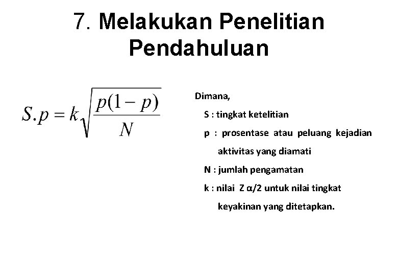 7. Melakukan Penelitian Pendahuluan Dimana, S : tingkat ketelitian p : prosentase atau peluang