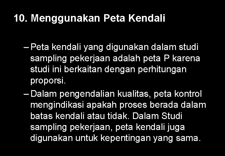 10. Menggunakan Peta Kendali – Peta kendali yang digunakan dalam studi sampling pekerjaan adalah