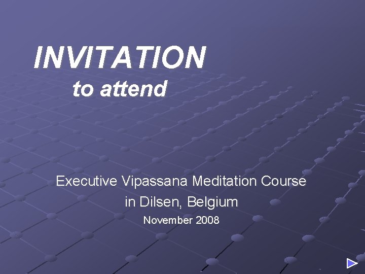 INVITATION to attend Executive Vipassana Meditation Course in Dilsen, Belgium November 2008 