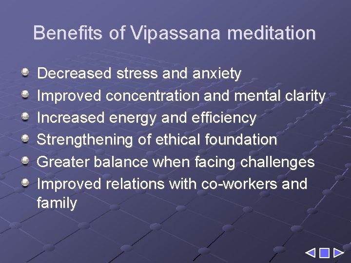 Benefits of Vipassana meditation Decreased stress and anxiety Improved concentration and mental clarity Increased