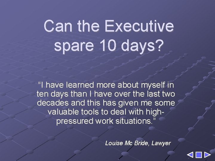 Can the Executive spare 10 days? “I have learned more about myself in ten