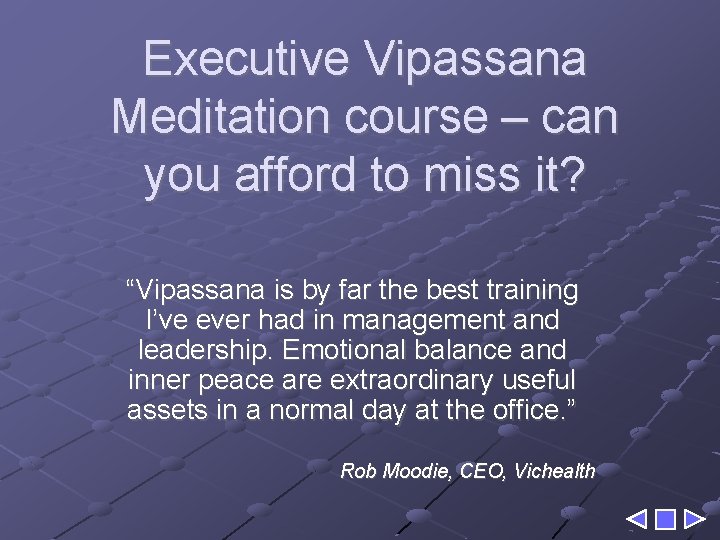 Executive Vipassana Meditation course – can you afford to miss it? “Vipassana is by