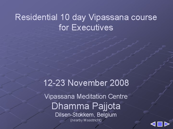 Residential 10 day Vipassana course for Executives 12 -23 November 2008 Vipassana Meditation Centre