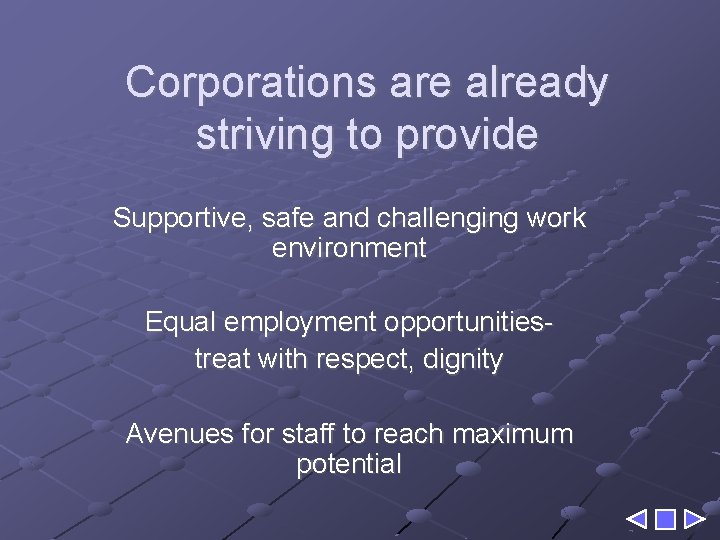 Corporations are already striving to provide Supportive, safe and challenging work environment Equal employment