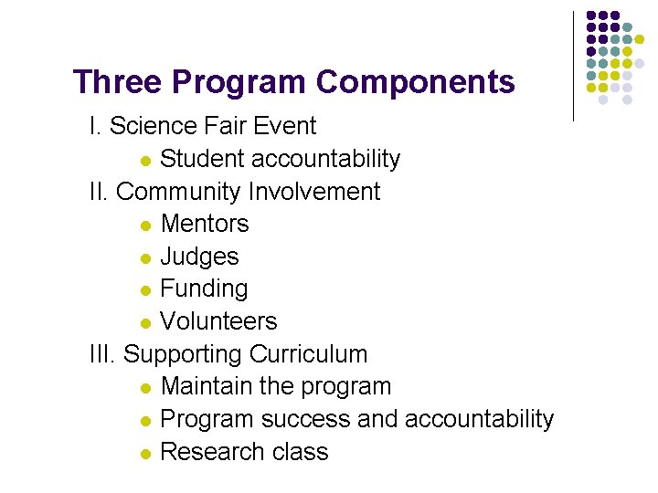 Three Program Components I. Science Fair Event l Student accountability II. Community Involvement l