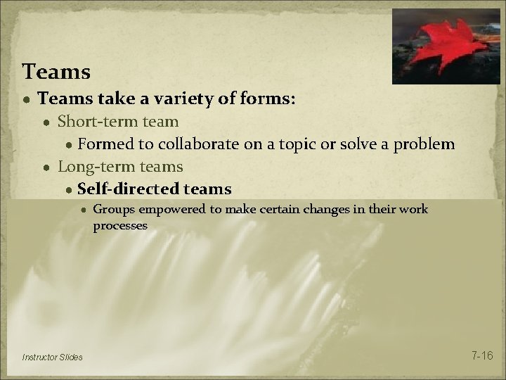 Teams ● Teams take a variety of forms: ● Short-term team ● Formed to