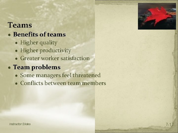 Teams ● Benefits of teams ● Higher quality ● Higher productivity ● Greater worker