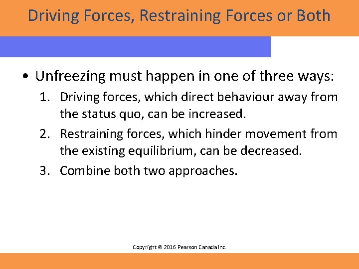 Driving Forces, Restraining Forces or Both • Unfreezing must happen in one of three