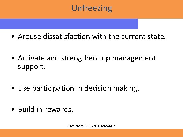 Unfreezing • Arouse dissatisfaction with the current state. • Activate and strengthen top management