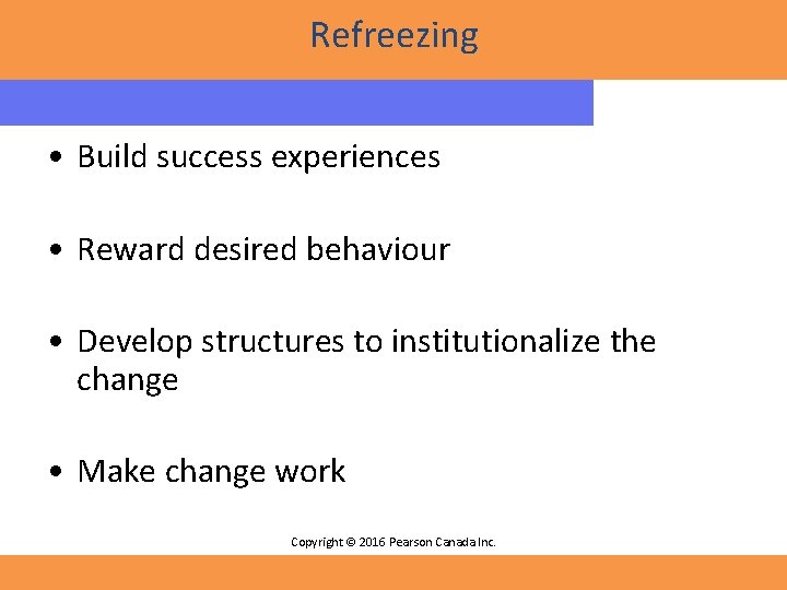 Refreezing • Build success experiences • Reward desired behaviour • Develop structures to institutionalize