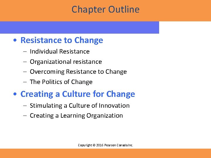Chapter Outline • Resistance to Change – – Individual Resistance Organizational resistance Overcoming Resistance
