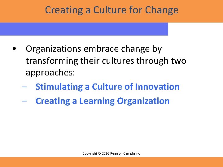 Creating a Culture for Change • Organizations embrace change by transforming their cultures through