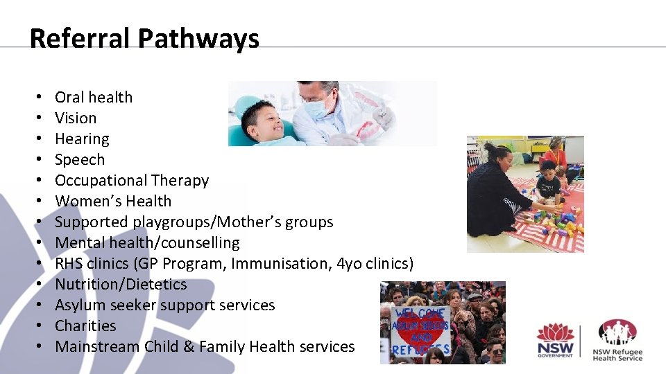 Referral Pathways • • • • Oral health Vision Hearing Speech Occupational Therapy Women’s