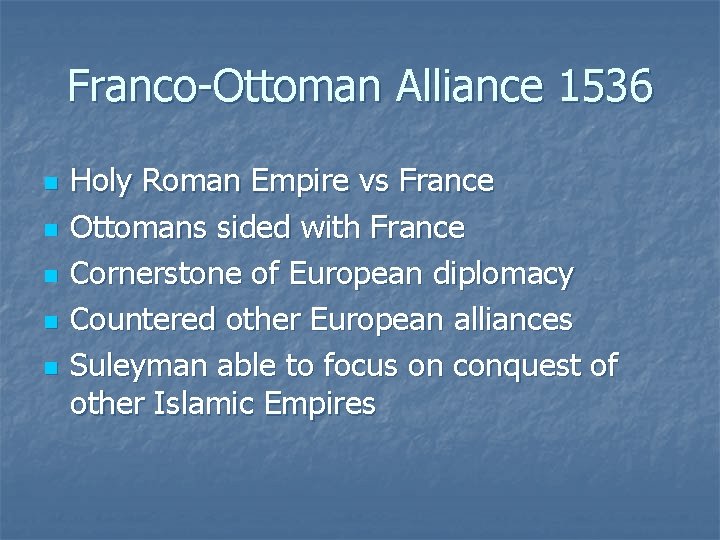 Franco-Ottoman Alliance 1536 n n n Holy Roman Empire vs France Ottomans sided with