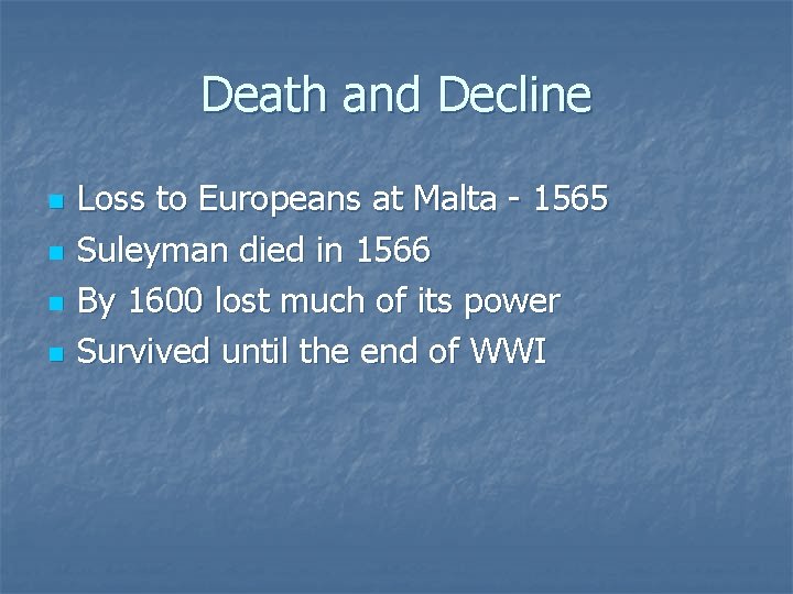 Death and Decline n n Loss to Europeans at Malta - 1565 Suleyman died