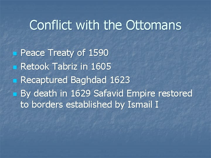 Conflict with the Ottomans n n Peace Treaty of 1590 Retook Tabriz in 1605