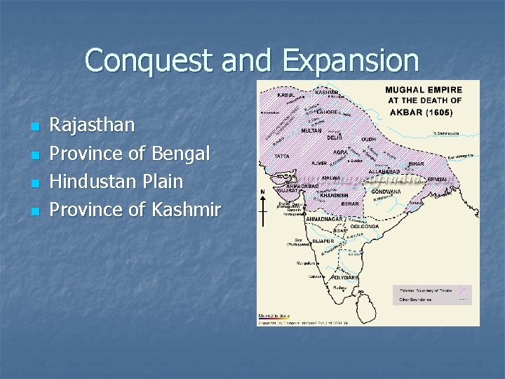 Conquest and Expansion n n Rajasthan Province of Bengal Hindustan Plain Province of Kashmir