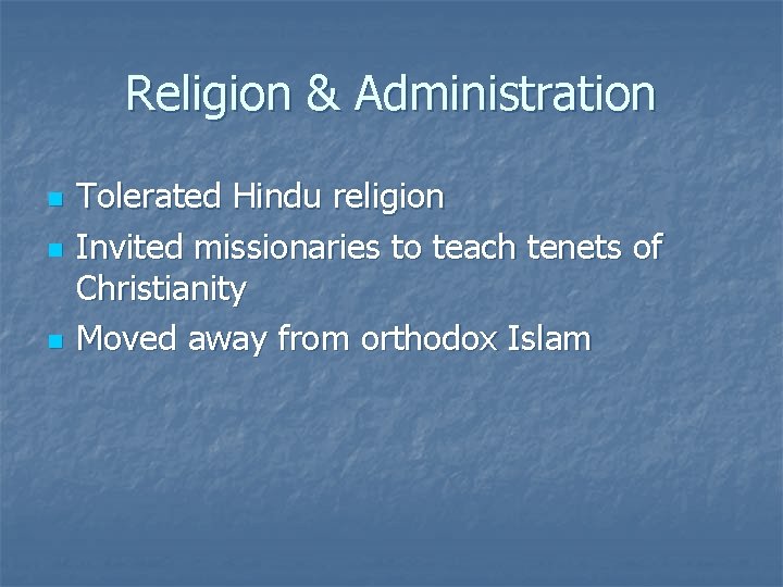 Religion & Administration n Tolerated Hindu religion Invited missionaries to teach tenets of Christianity