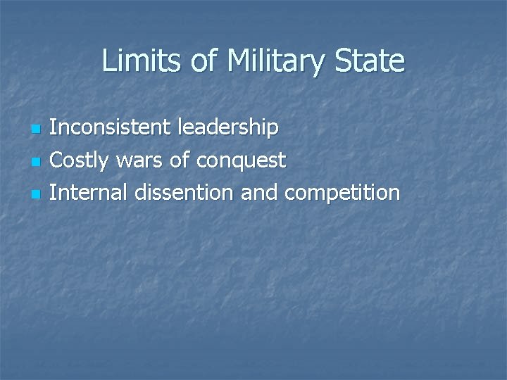 Limits of Military State n n n Inconsistent leadership Costly wars of conquest Internal