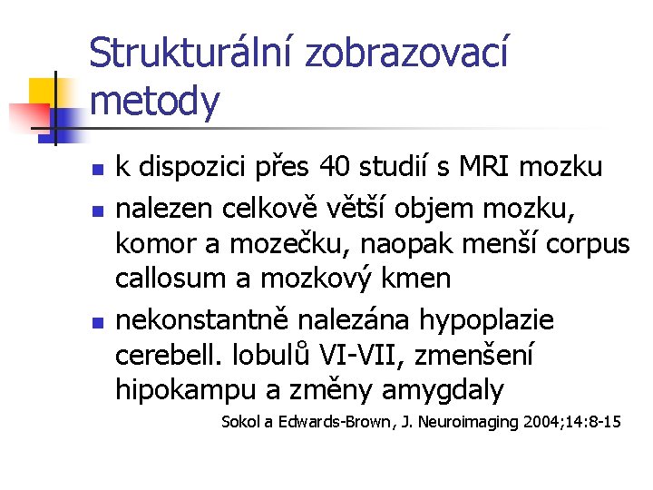 Strukturální zobrazovací metody n n n k dispozici přes 40 studií s MRI mozku