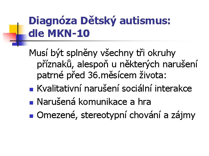 Diagnóza Dětský autismus: dle MKN-10 Musí být splněny všechny tři okruhy příznaků, alespoň u