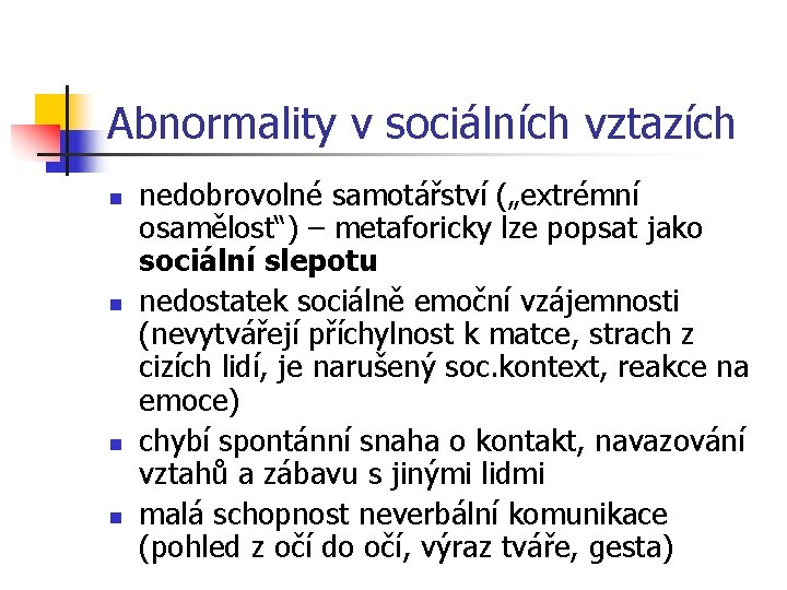 Abnormality v sociálních vztazích n n nedobrovolné samotářství („extrémní osamělost“) – metaforicky lze popsat