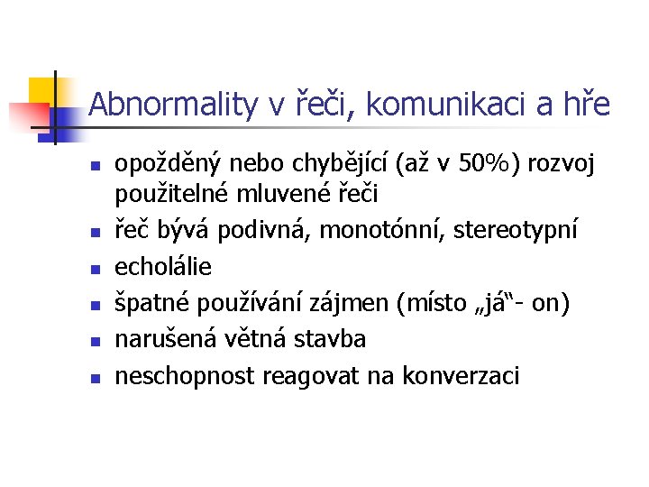 Abnormality v řeči, komunikaci a hře n n n opožděný nebo chybějící (až v