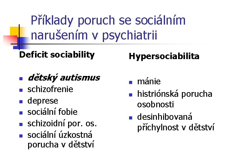 Příklady poruch se sociálním narušením v psychiatrii Deficit sociability n n n dětský autismus