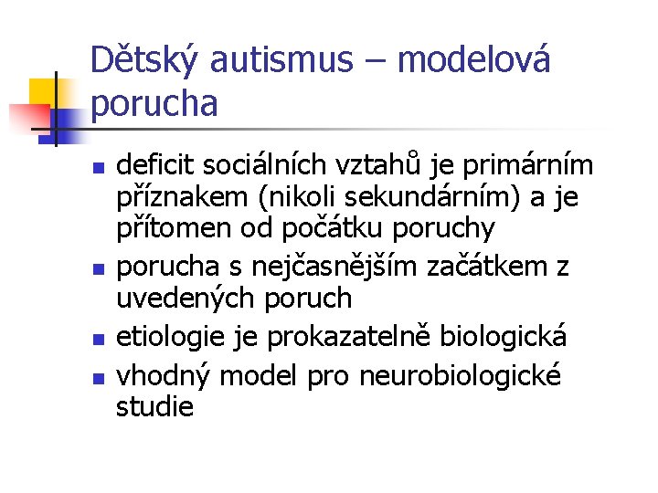 Dětský autismus – modelová porucha n n deficit sociálních vztahů je primárním příznakem (nikoli