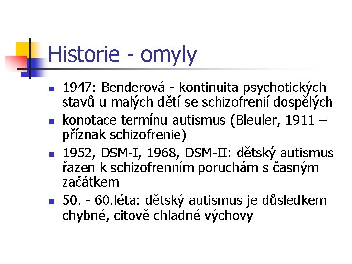 Historie - omyly n n 1947: Benderová - kontinuita psychotických stavů u malých dětí