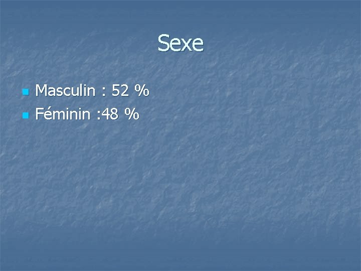 Sexe n n Masculin : 52 % Féminin : 48 % 