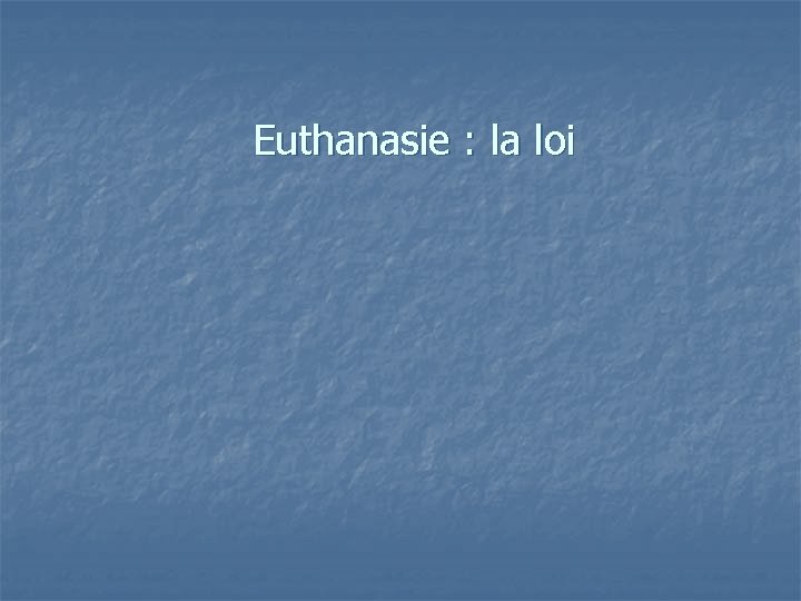 Euthanasie : la loi 