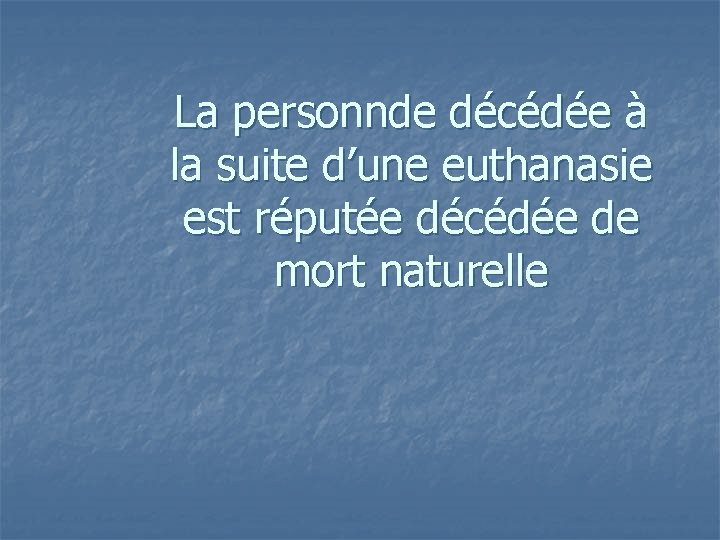 La personnde décédée à la suite d’une euthanasie est réputée décédée de mort naturelle