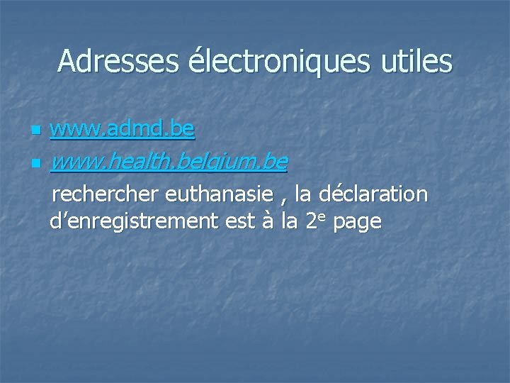 Adresses électroniques utiles n www. admd. be n www. health. belgium. be recher euthanasie