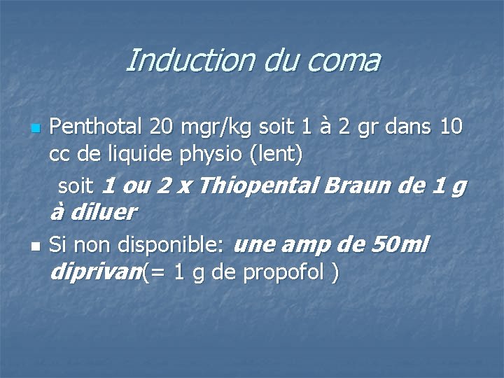 Induction du coma n Penthotal 20 mgr/kg soit 1 à 2 gr dans 10