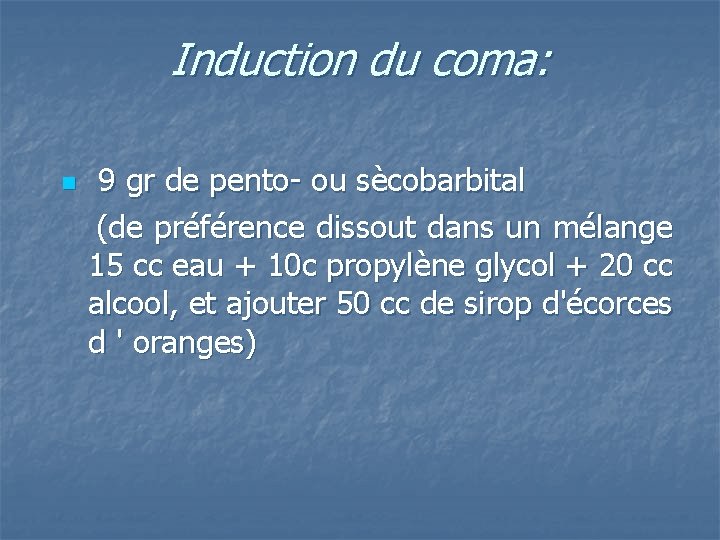 Induction du coma: n 9 gr de pento- ou sècobarbital (de préférence dissout dans