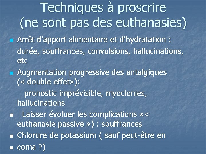 Techniques à proscrire (ne sont pas des euthanasies) n n n Arrêt d'apport alimentaire