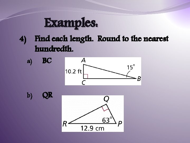 Examples: Find each length. Round to the nearest hundredth. 4) a) BC b) QR