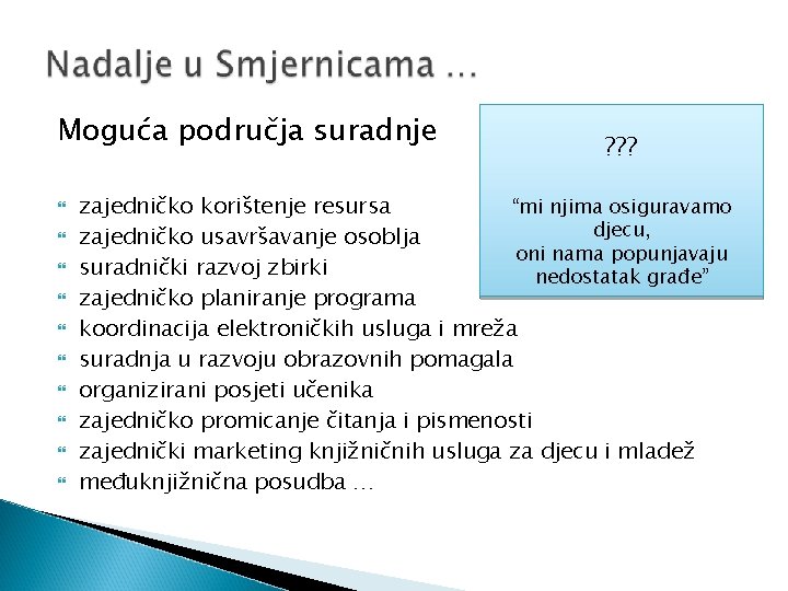 Moguća područja suradnje ? ? ? “mi njima osiguravamo zajedničko korištenje resursa djecu, zajedničko